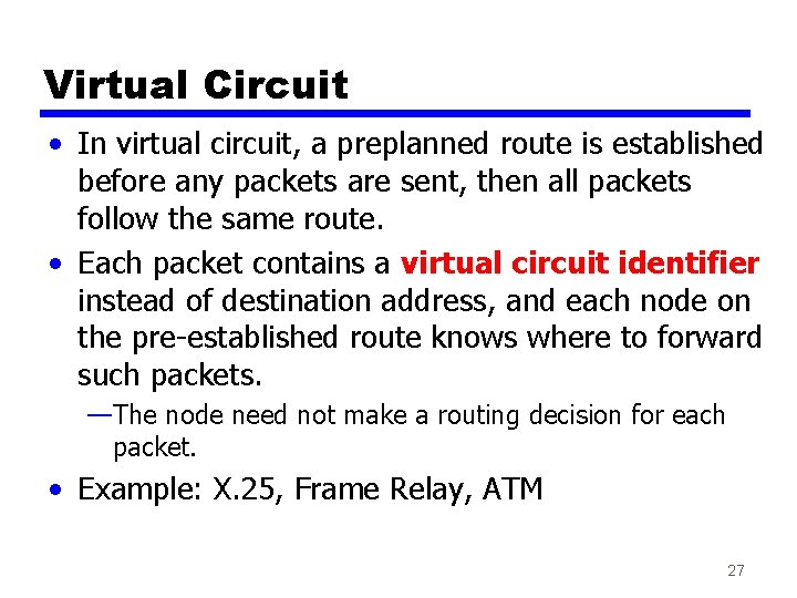 Virtual Circuit • In virtual circuit, a preplanned route is established before any packets