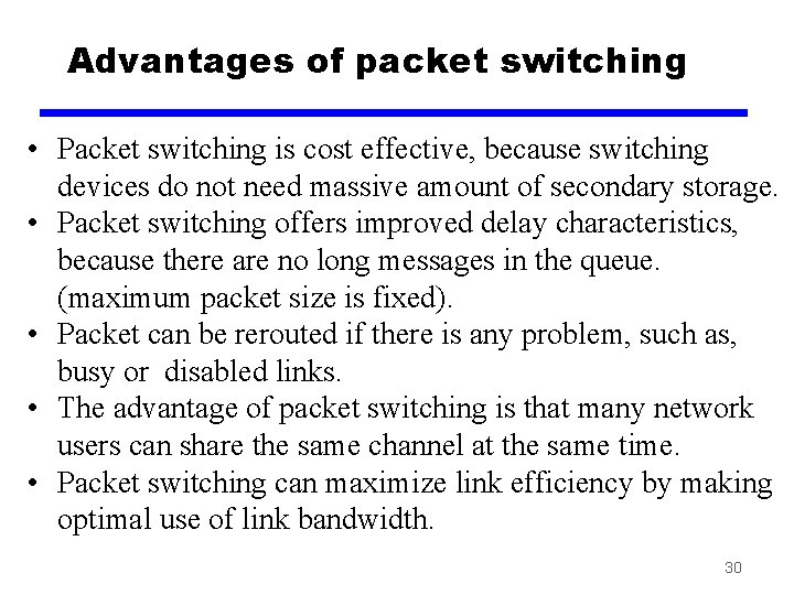 Advantages of packet switching • Packet switching is cost effective, because switching devices do