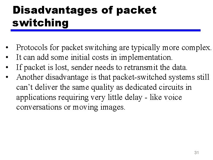 Disadvantages of packet switching • • Protocols for packet switching are typically more complex.
