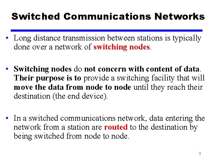 Switched Communications Networks • Long distance transmission between stations is typically done over a