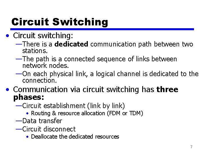 Circuit Switching • Circuit switching: —There is a dedicated communication path between two stations.