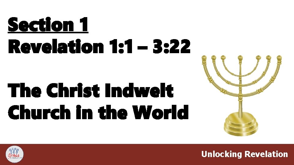Section 1 Revelation 1: 1 – 3: 22 The Christ Indwelt Church in the