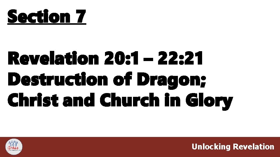 Section 7 Revelation 20: 1 – 22: 21 Destruction of Dragon; Christ and Church