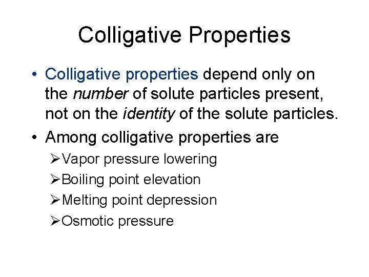 Colligative Properties • Colligative properties depend only on the number of solute particles present,