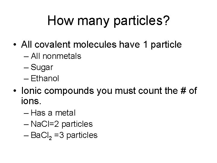 How many particles? • All covalent molecules have 1 particle – All nonmetals –