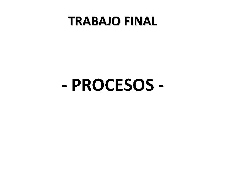 TRABAJO FINAL - PROCESOS - 