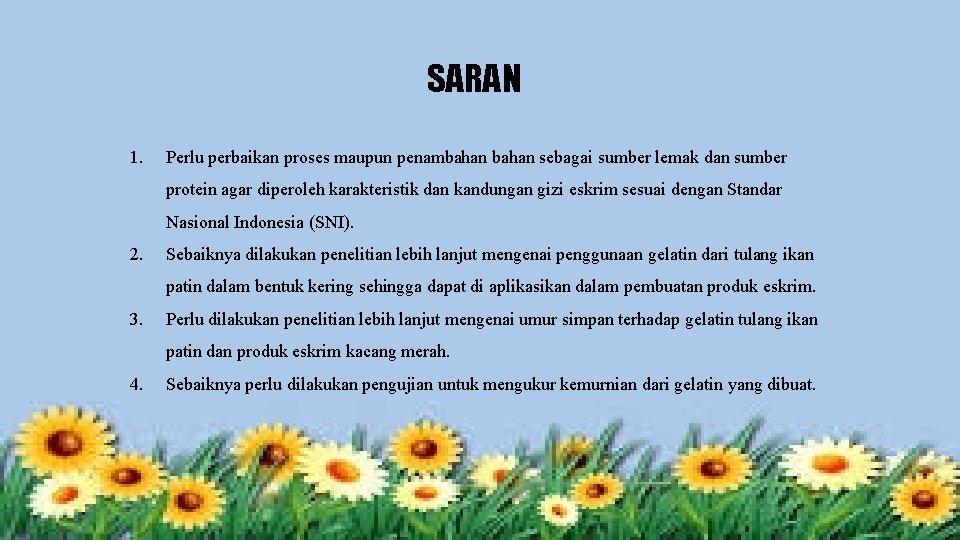 SARAN 1. Perlu perbaikan proses maupun penambahan sebagai sumber lemak dan sumber protein agar