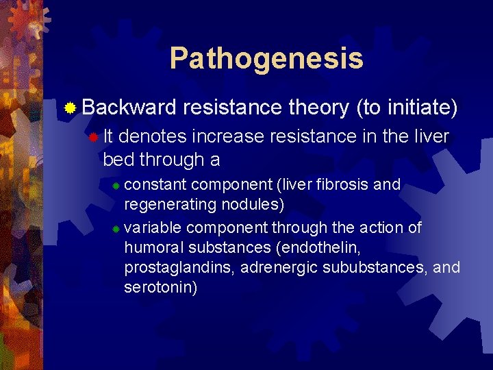 Pathogenesis ® Backward resistance theory (to initiate) ® It denotes increase resistance in the