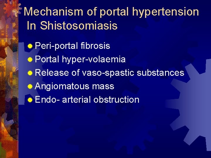 Mechanism of portal hypertension In Shistosomiasis ® Peri-portal fibrosis ® Portal hyper-volaemia ® Release