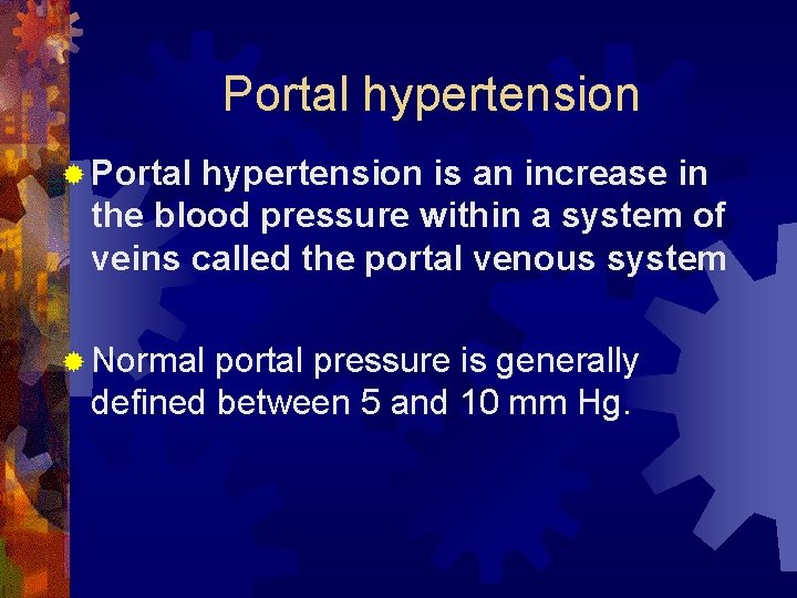 Portal hypertension ® Portal hypertension is an increase in the blood pressure within a