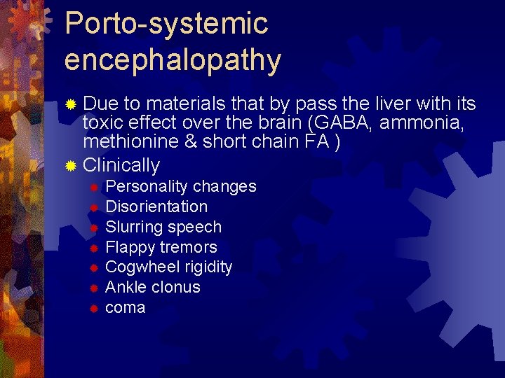 Porto-systemic encephalopathy ® Due to materials that by pass the liver with its toxic