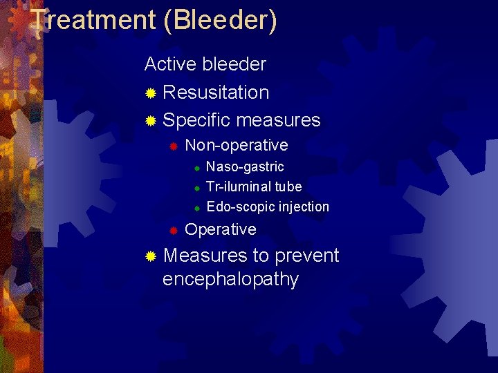 Treatment (Bleeder) Active bleeder ® Resusitation ® Specific measures ® Non-operative ® ® Naso-gastric