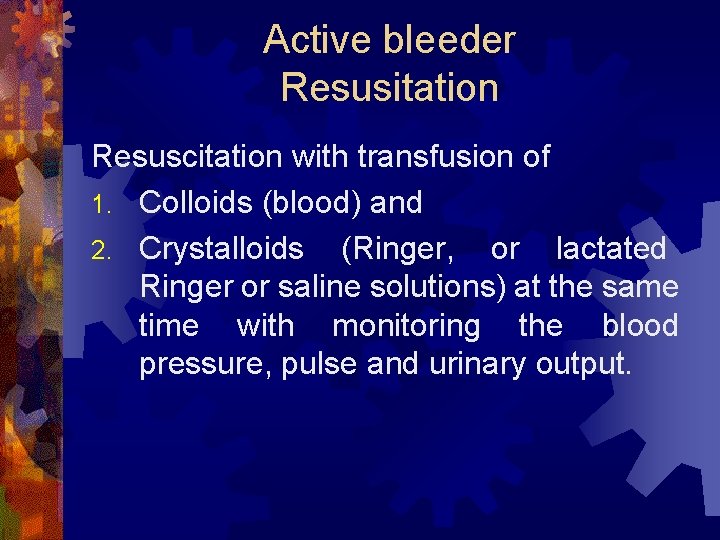 Active bleeder Resusitation Resuscitation with transfusion of 1. Colloids (blood) and 2. Crystalloids (Ringer,