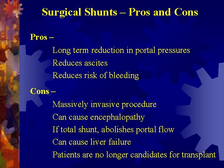 Surgical Shunts – Pros and Cons Pros – Long term reduction in portal pressures