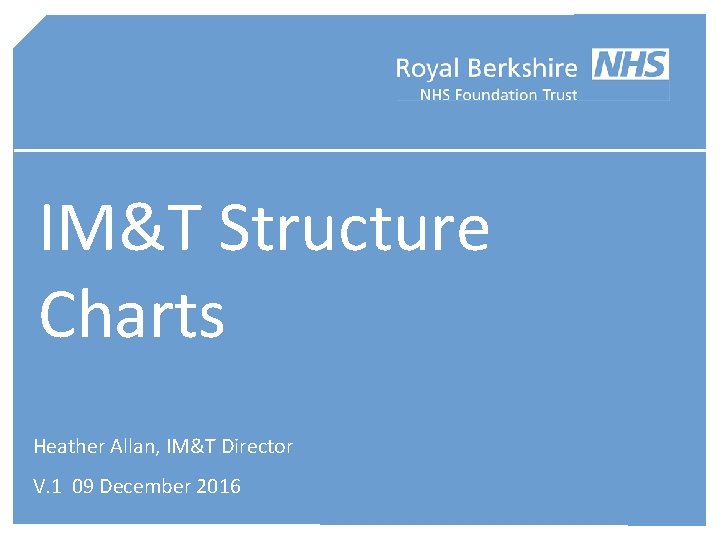 IM&T Structure Charts Heather Allan, IM&T Director V. 1 09 December 2016 