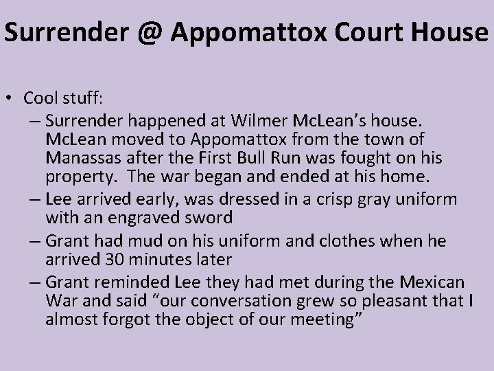 Surrender @ Appomattox Court House • Cool stuff: – Surrender happened at Wilmer Mc.