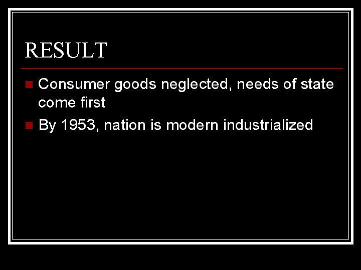 RESULT Consumer goods neglected, needs of state come first n By 1953, nation is