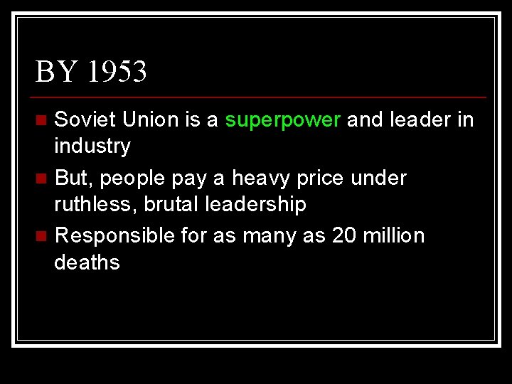 BY 1953 Soviet Union is a superpower and leader in industry n But, people