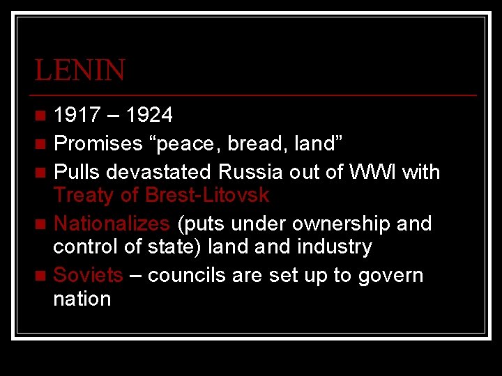 LENIN 1917 – 1924 n Promises “peace, bread, land” n Pulls devastated Russia out