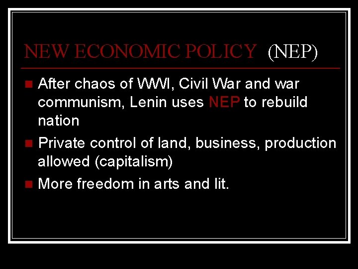 NEW ECONOMIC POLICY (NEP) After chaos of WWI, Civil War and war communism, Lenin