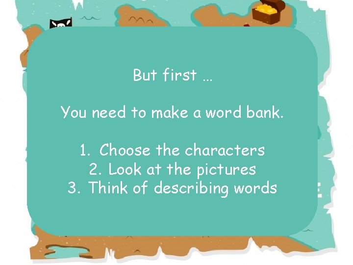 But first … You need to make a word bank. 1. Choose the characters