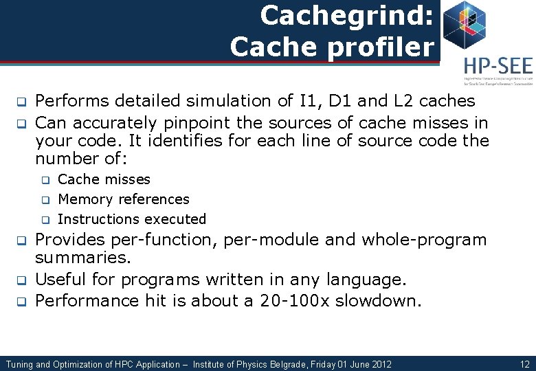 Cachegrind: Cache profiler q q Performs detailed simulation of I 1, D 1 and