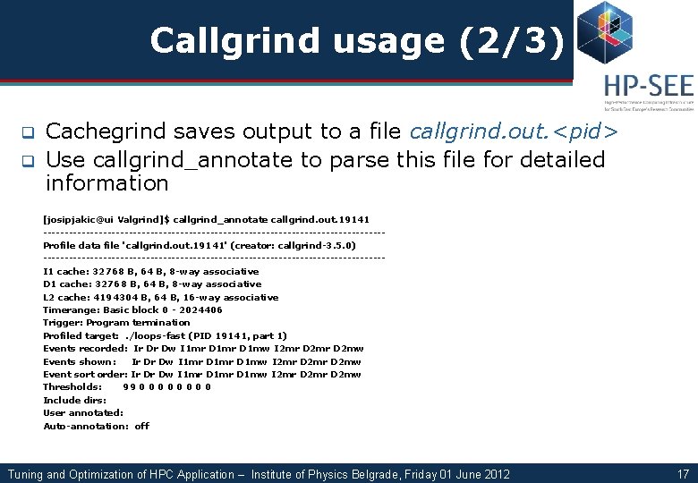Callgrind usage (2/3) q q Cachegrind saves output to a file callgrind. out. <pid>