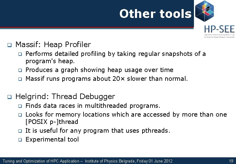 Other tools q Massif: Heap Profiler q q Performs detailed profiling by taking regular