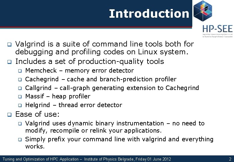 Introduction q q Valgrind is a suite of command line tools both for debugging