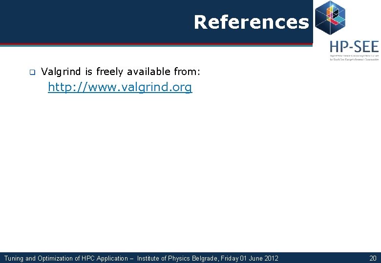 References q Valgrind is freely available from: http: //www. valgrind. org Tuning and Optimization