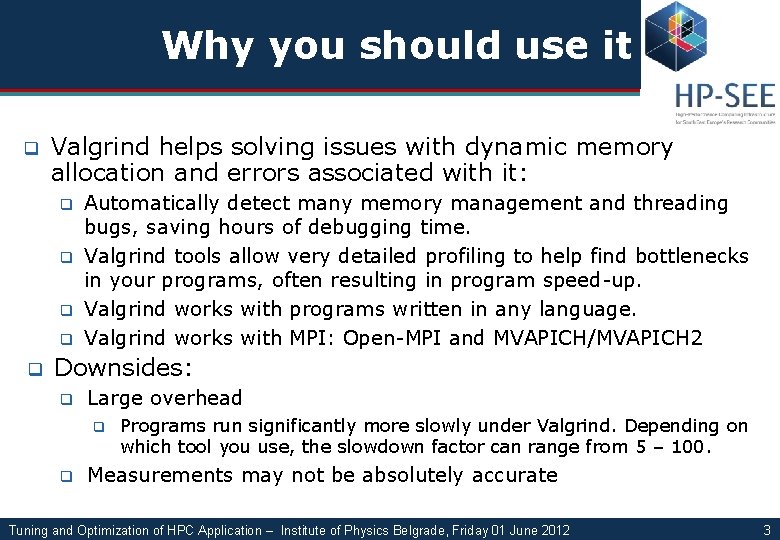 Why you should use it q Valgrind helps solving issues with dynamic memory allocation