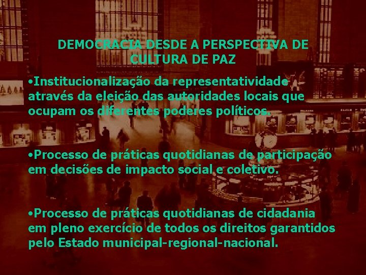 DEMOCRACIA DESDE A PERSPECTIVA DE CULTURA DE PAZ • Institucionalização da representatividade através da