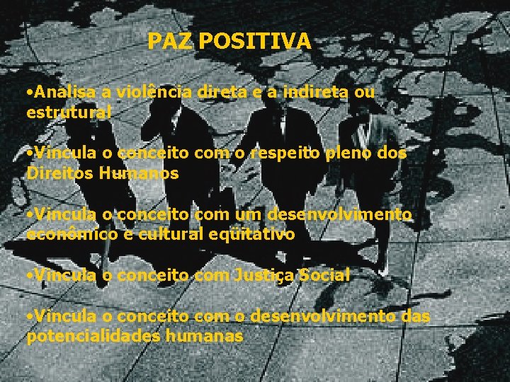 PAZ POSITIVA PAZ • Ausência de violência e • Analisa a violência direta e