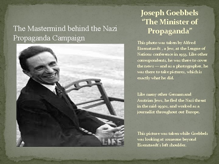 The Mastermind behind the Nazi Propaganda Campaign Joseph Goebbels “The Minister of Propaganda” This