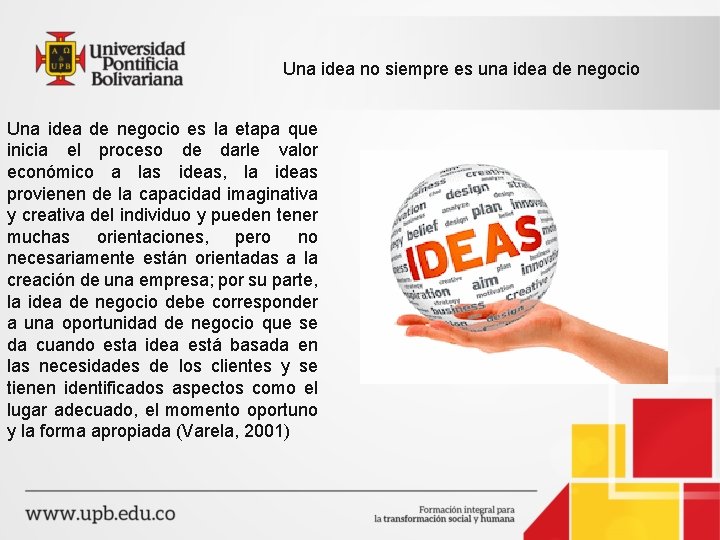 Una idea no siempre es una idea de negocio Una idea de negocio es