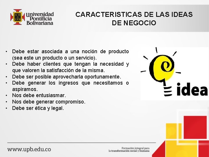 CARACTERISTICAS DE LAS IDEAS DE NEGOCIO • Debe estar asociada a una noción de