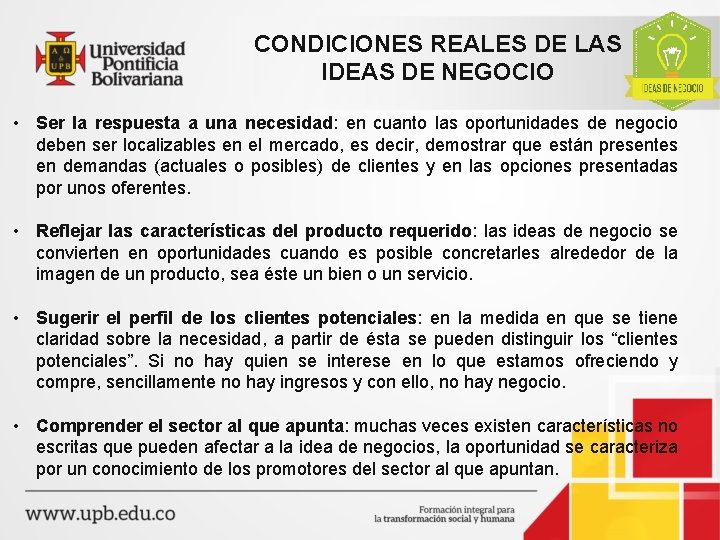 CONDICIONES REALES DE LAS IDEAS DE NEGOCIO • Ser la respuesta a una necesidad: