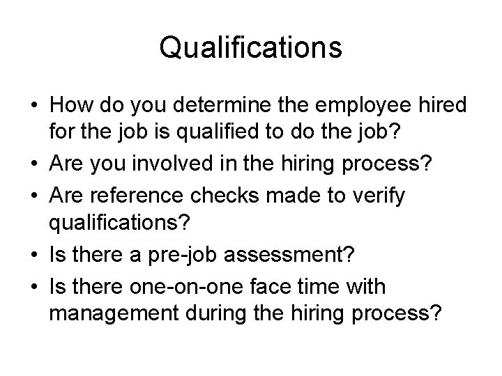 Qualifications • How do you determine the employee hired for the job is qualified