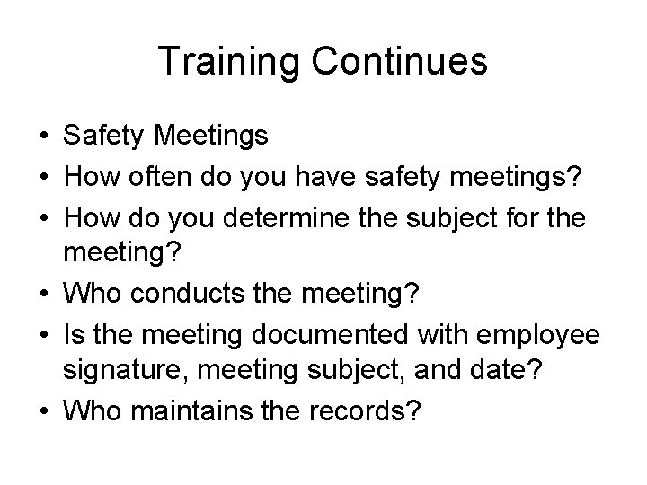 Training Continues • Safety Meetings • How often do you have safety meetings? •