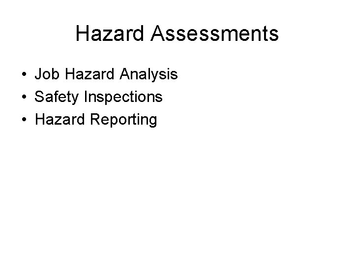 Hazard Assessments • Job Hazard Analysis • Safety Inspections • Hazard Reporting 