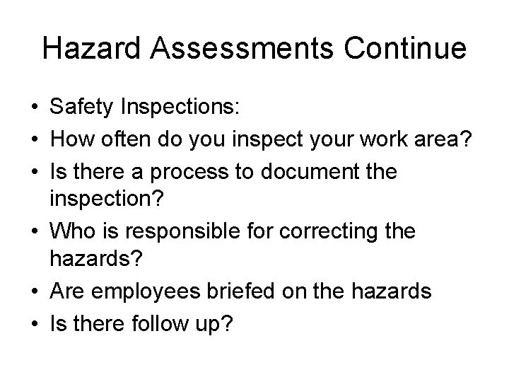 Hazard Assessments Continue • Safety Inspections: • How often do you inspect your work