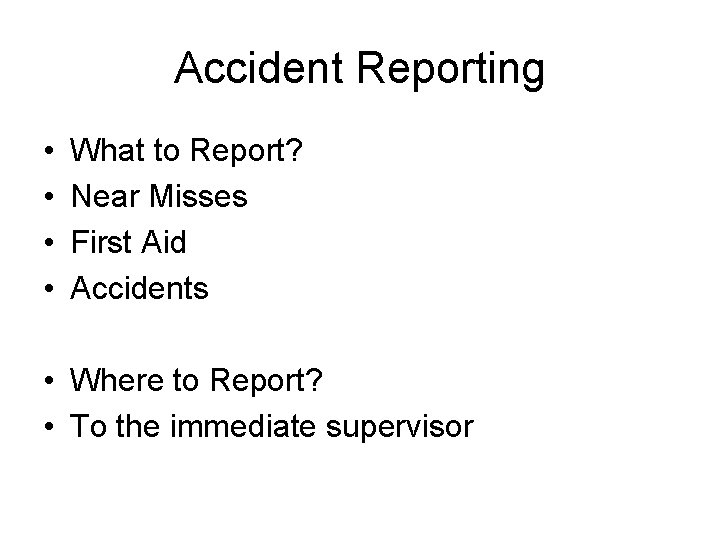 Accident Reporting • • What to Report? Near Misses First Aid Accidents • Where