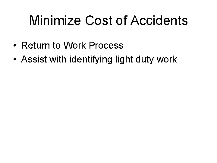 Minimize Cost of Accidents • Return to Work Process • Assist with identifying light