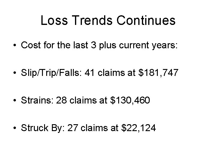 Loss Trends Continues • Cost for the last 3 plus current years: • Slip/Trip/Falls:
