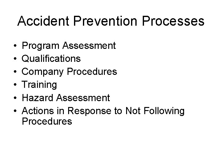 Accident Prevention Processes • • • Program Assessment Qualifications Company Procedures Training Hazard Assessment