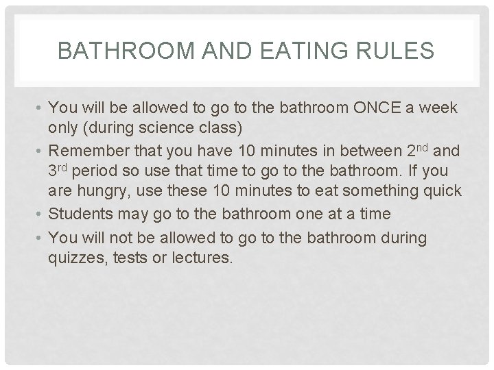 BATHROOM AND EATING RULES • You will be allowed to go to the bathroom