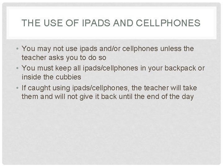 THE USE OF IPADS AND CELLPHONES • You may not use ipads and/or cellphones