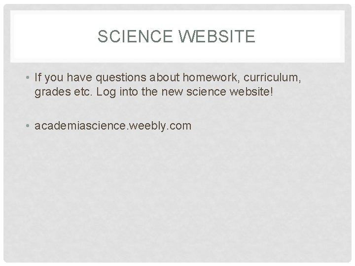 SCIENCE WEBSITE • If you have questions about homework, curriculum, grades etc. Log into