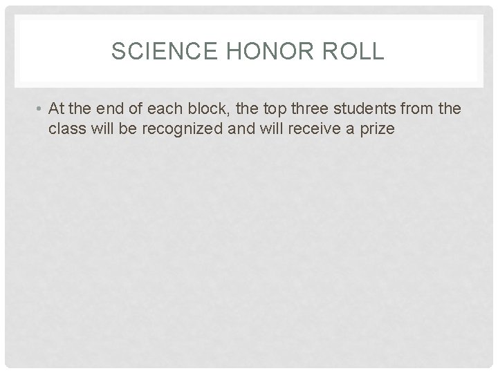 SCIENCE HONOR ROLL • At the end of each block, the top three students