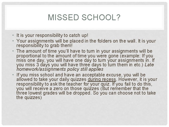 MISSED SCHOOL? • It is your responsibility to catch up! • Your assignments will